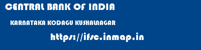 CENTRAL BANK OF INDIA  KARNATAKA KODAGU KUSHALNAGAR   ifsc code